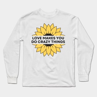 Love Makes You Do Crazy Things - Sunflower - Yellow and Black Graphic Long Sleeve T-Shirt